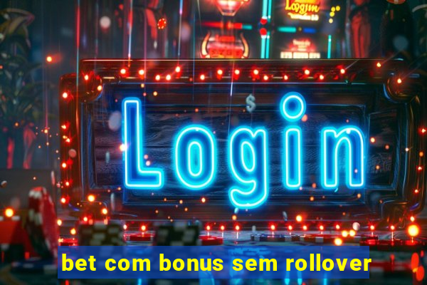 bet com bonus sem rollover